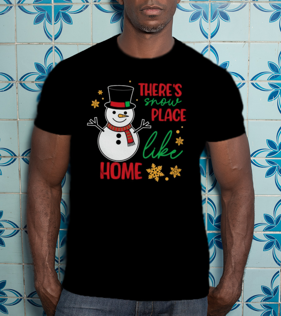 There’s Snow Place Like Home Christmas Snowman T-Shirt