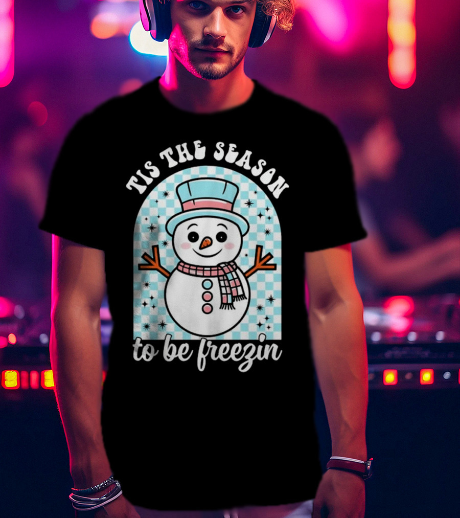 Tis The Season To Be Freezin Snowman Christmas T-Shirt