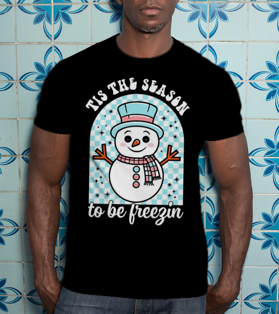 Tis The Season To Be Freezin Snowman Christmas T-Shirt