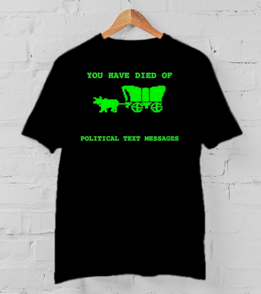 You Have Died Of Political Text Messages Oregon Trail Pixel Art Green Text T-Shirt