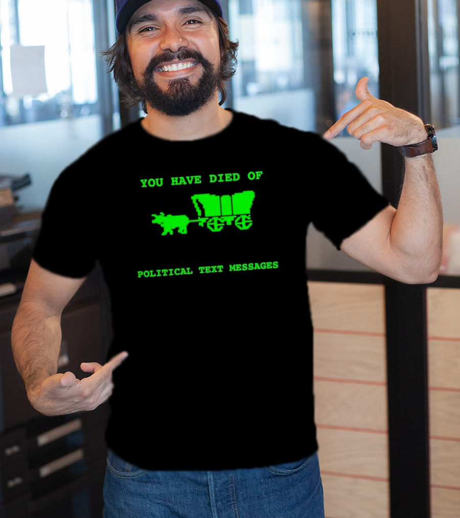 You Have Died Of Political Text Messages Oregon Trail Pixel Art Green Text T-Shirt