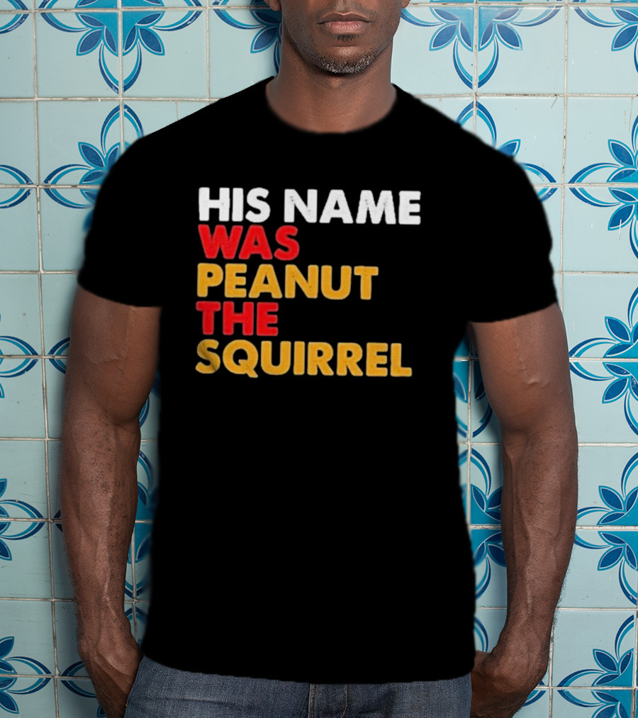 His Name Was Peanut The Squirrel Justice For Peanut T-Shirt