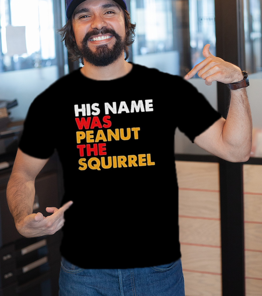 His Name Was Peanut The Squirrel Justice For Peanut T-Shirt