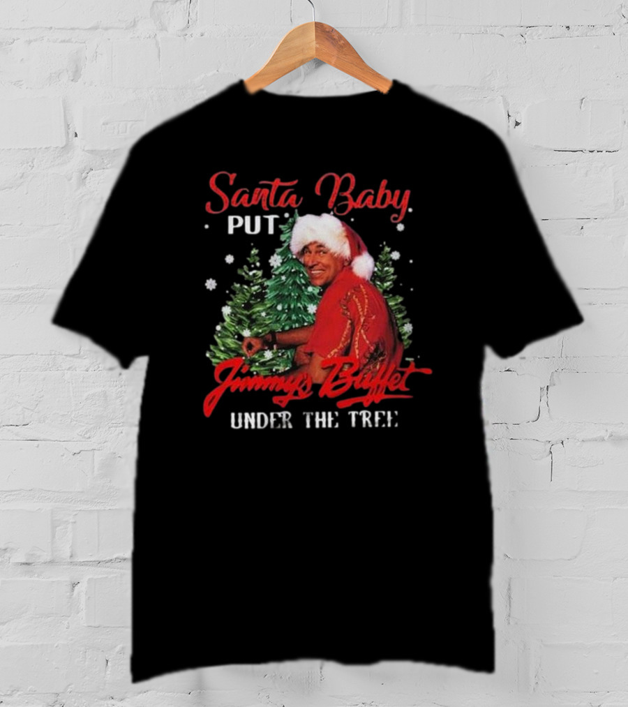 Santa Baby Put Jimmy Buffett Under The Tree T-Shirt