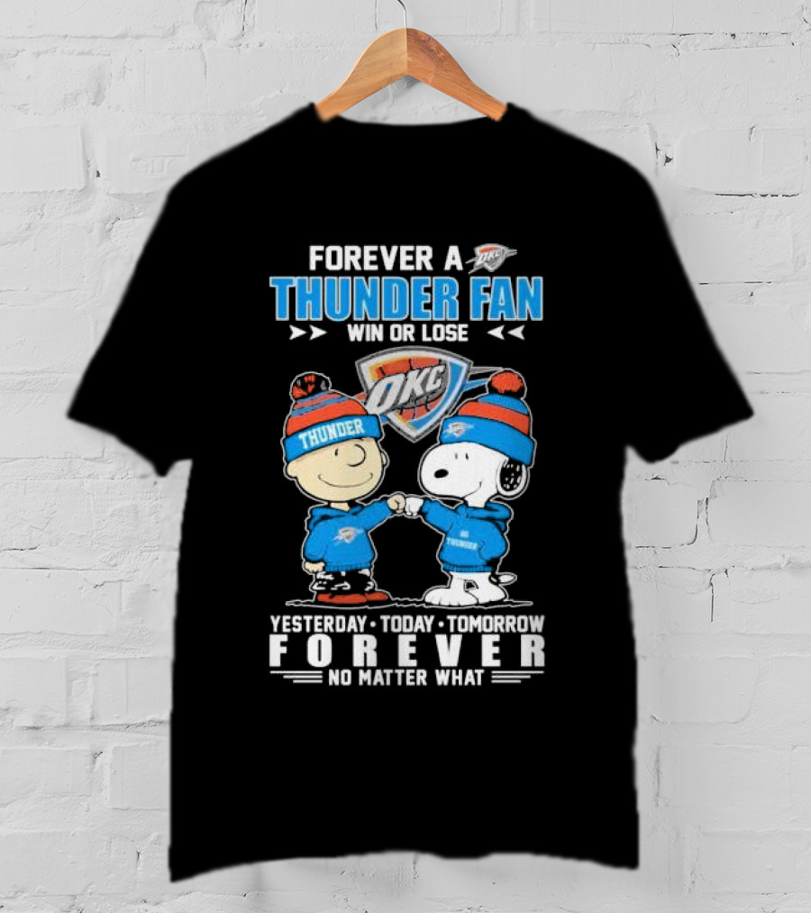 Forever A Thunder Fan Win Or Lose OKC Yesterday Today Tomorrow Forever No Matter What T-Shirt