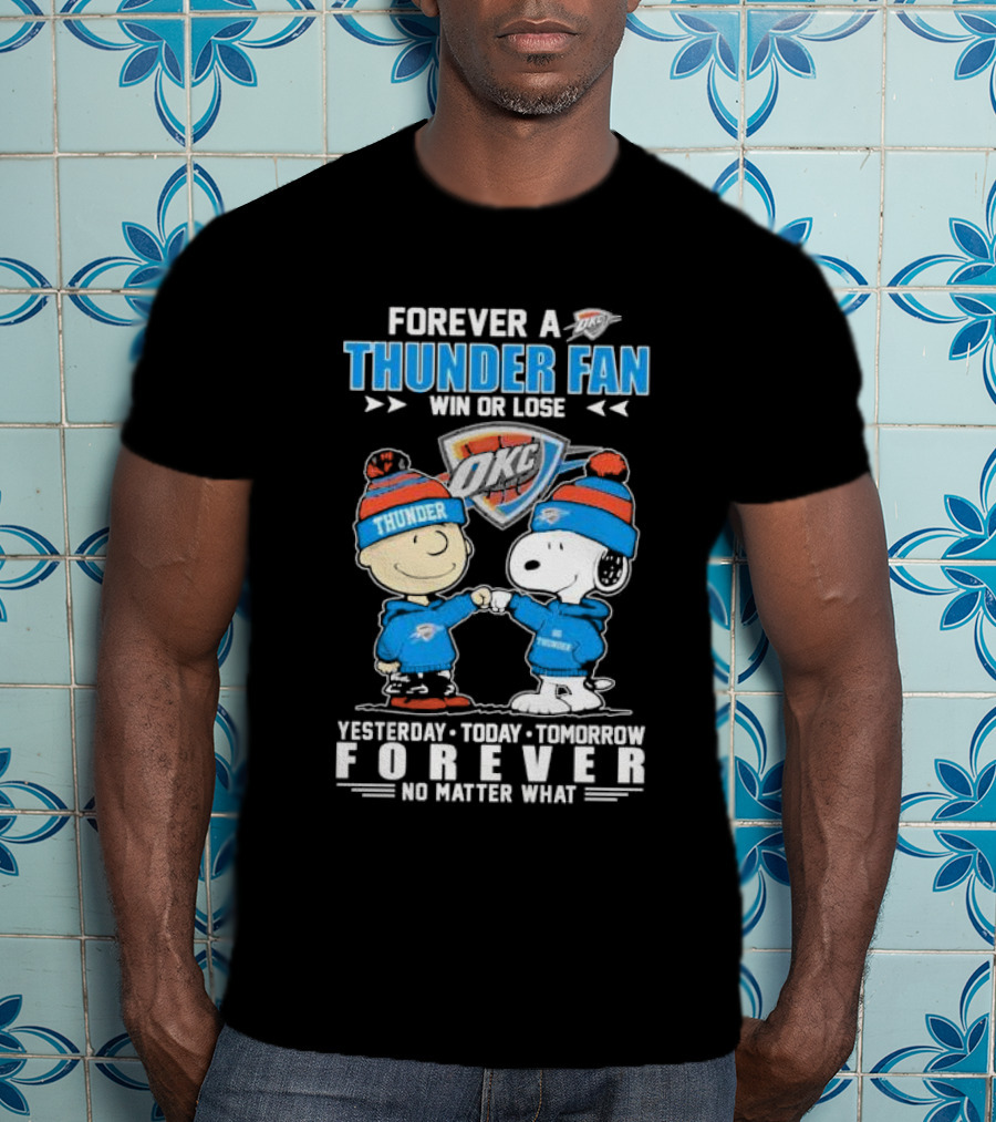 Forever A Thunder Fan Win Or Lose OKC Yesterday Today Tomorrow Forever No Matter What T-Shirt