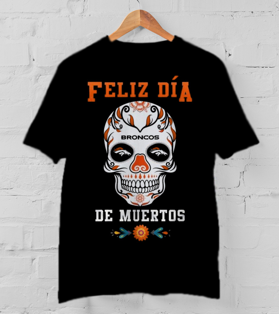 Denver Broncos Feliz Día De Los Muertos Skull T-Shirt