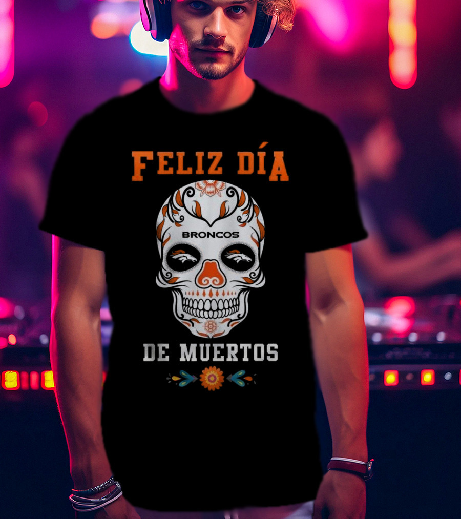 Denver Broncos Feliz Día De Los Muertos Skull T-Shirt