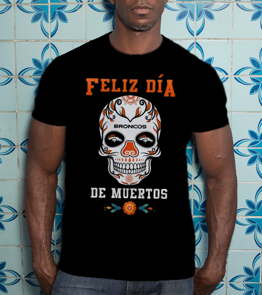 Denver Broncos Feliz Día De Los Muertos Skull T-Shirt