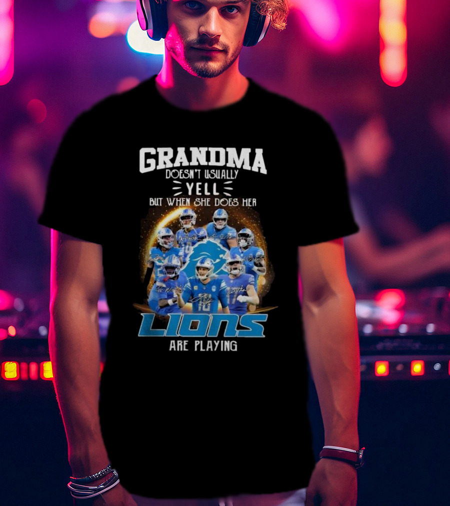 Grandma Doesn’t Usually Yell But When She Does Her Lions Are Playing T-Shirt