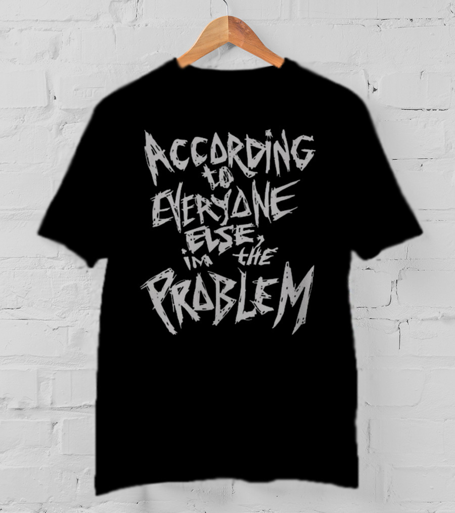 The Great Skull According To Everyone Else I'm The Problem T-Shirt