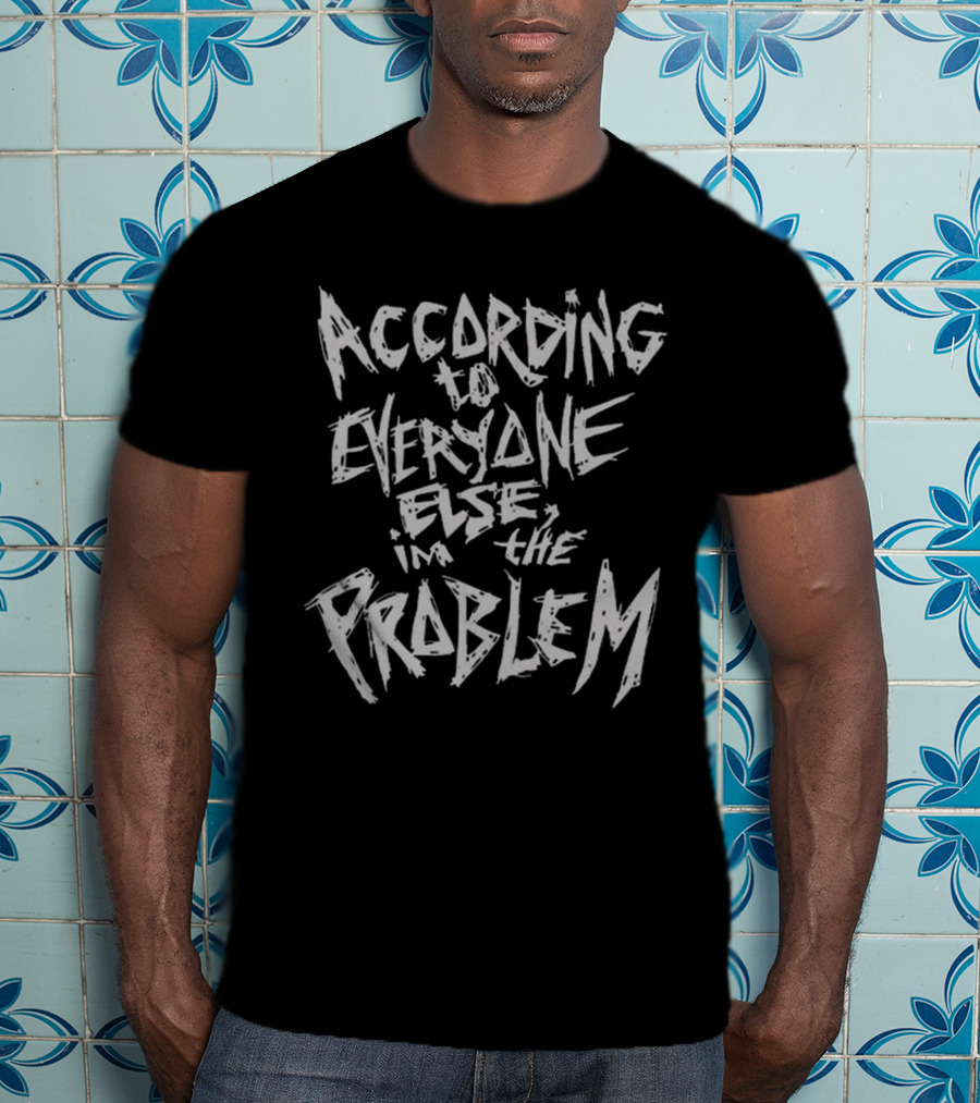The Great Skull According To Everyone Else I'm The Problem T-Shirt