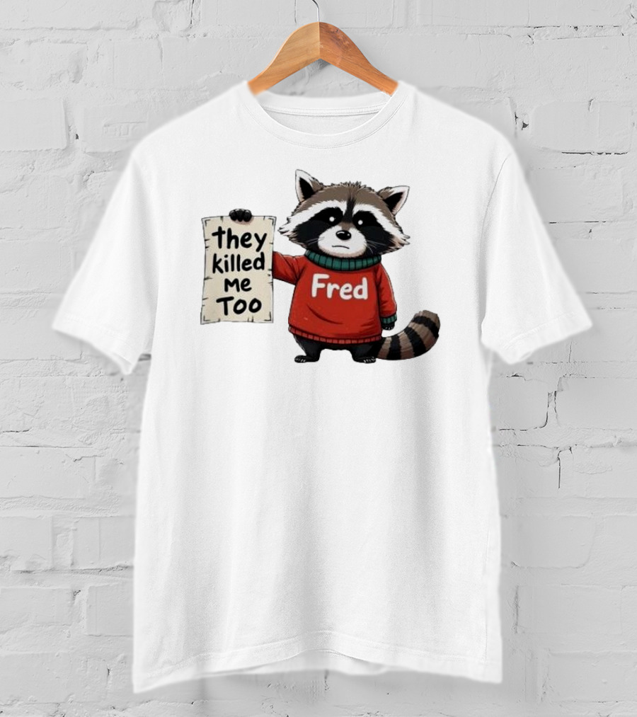 They Killed Me Too Fred Sweater Raccoon T-Shirt