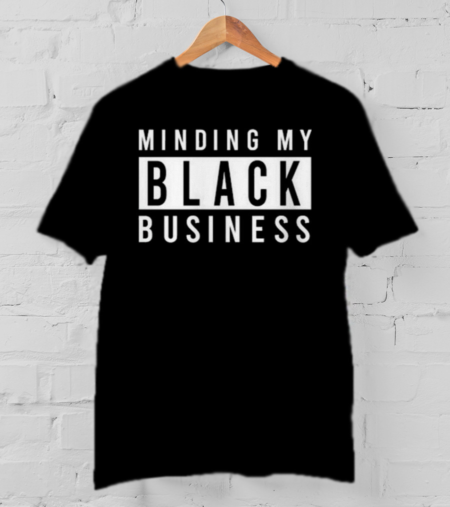 Bernard Taylor Minding My Black Business T-Shirt