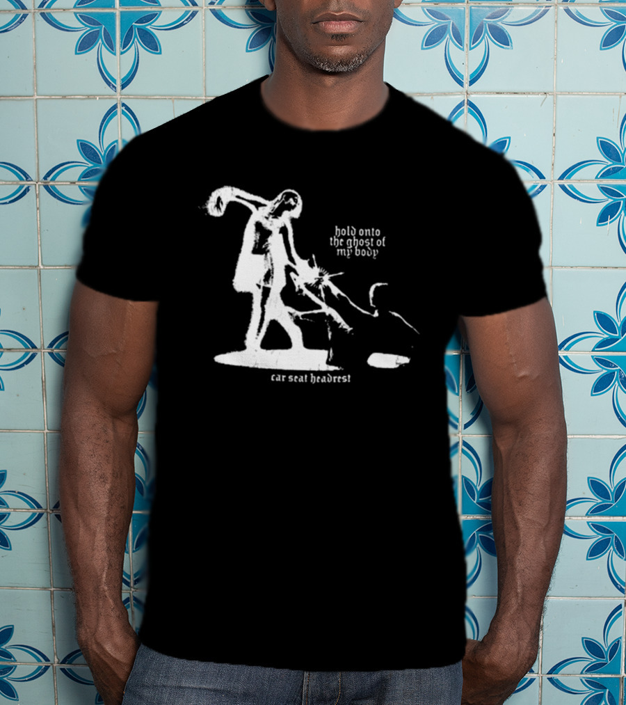 Car Seat Headrest Hold Onto The Ghost Of My Body T-Shirt