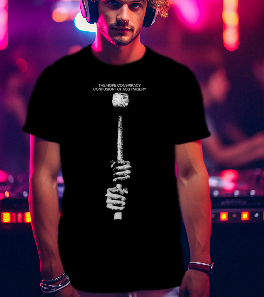 The Hope Conspiracy Confusion Chaos Misery Hammer T-Shirt
