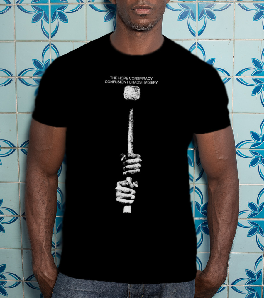 The Hope Conspiracy Confusion Chaos Misery Hammer T-Shirt