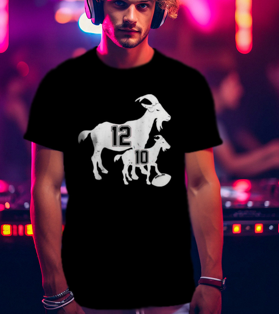 Tom Brady 12 Goat And Drake Maye 10 Baby Goat Football T-Shirt