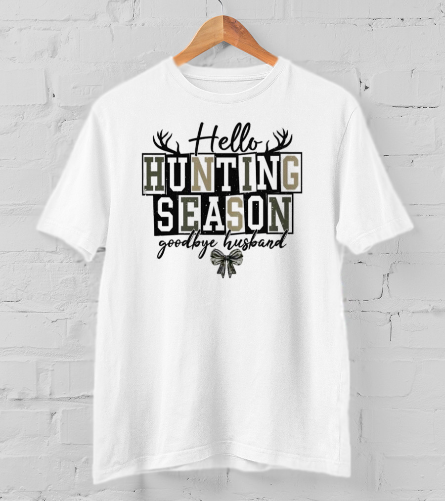 Hello Hunting Season Goodbye Husband Antler Motif Bow Elements T-Shirt