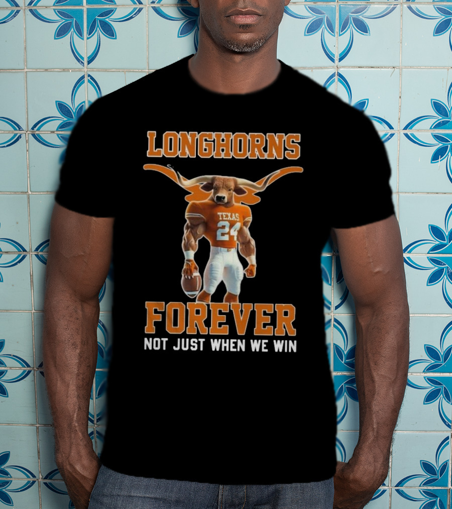 Texas Longhorns Forever Not Just When We Win Mascot T-Shirt