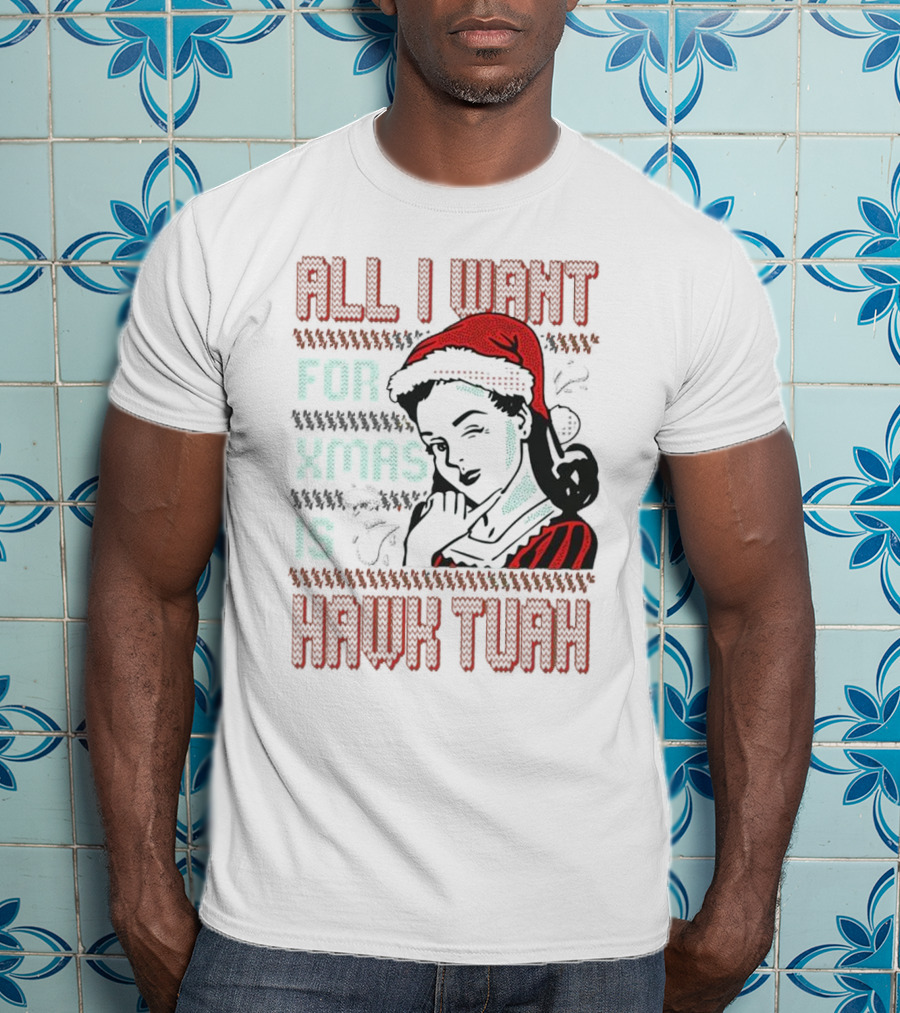 All I Want For Xmas Is Hawk Tuah Retro Style Ugly Christmas T-Shirt