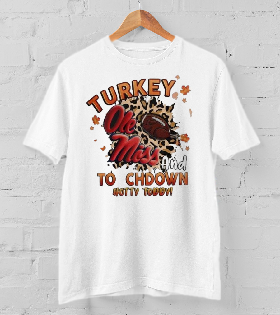 Ole Miss Rebels Turkey And Touchdown Hotty Toddy T-Shirt