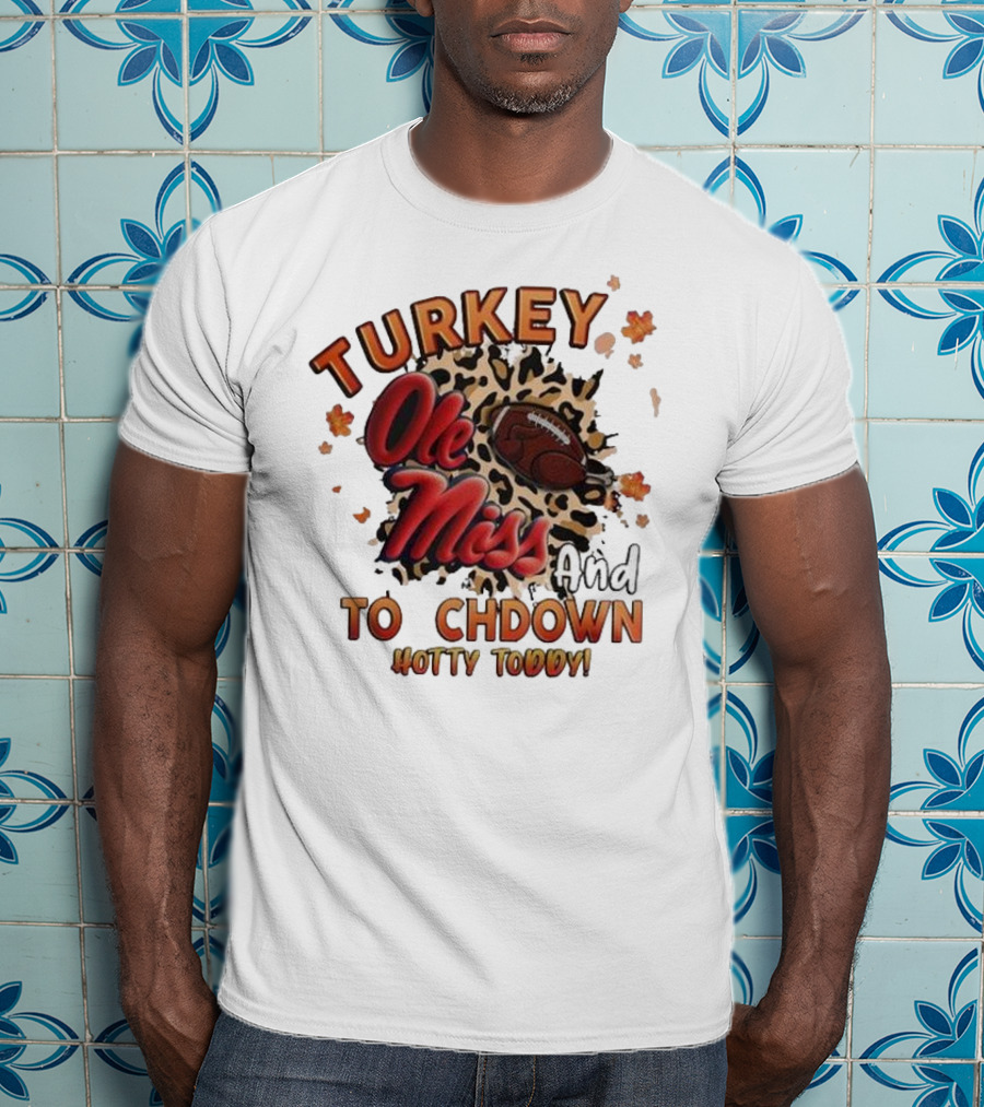 Ole Miss Rebels Turkey And Touchdown Hotty Toddy T-Shirt