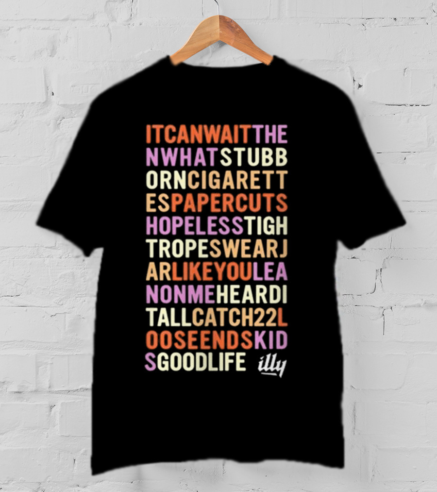 Itcanwaitthe Nwhatstubb Orncigarett Espapercuts Hopelesstigh Tropeswearj Arlikeyoulea Nonmeheardi Tallcatch22l Ooseendskid Sgoodlife Illy T-Shirt