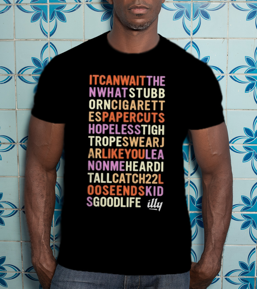 Itcanwaitthe Nwhatstubb Orncigarett Espapercuts Hopelesstigh Tropeswearj Arlikeyoulea Nonmeheardi Tallcatch22l Ooseendskid Sgoodlife Illy T-Shirt