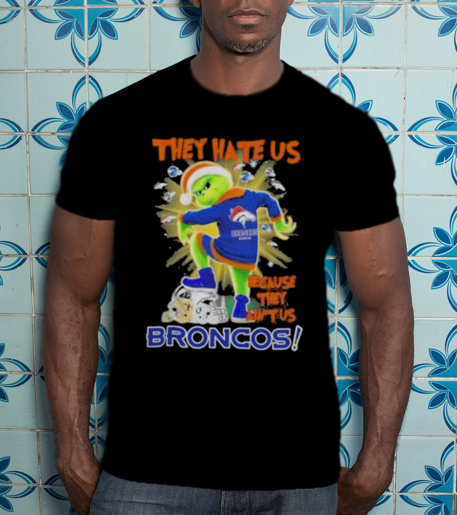 They Hate Us Because They Ain’t Us Grinch Denver Broncos NFL Christmas T-Shirt