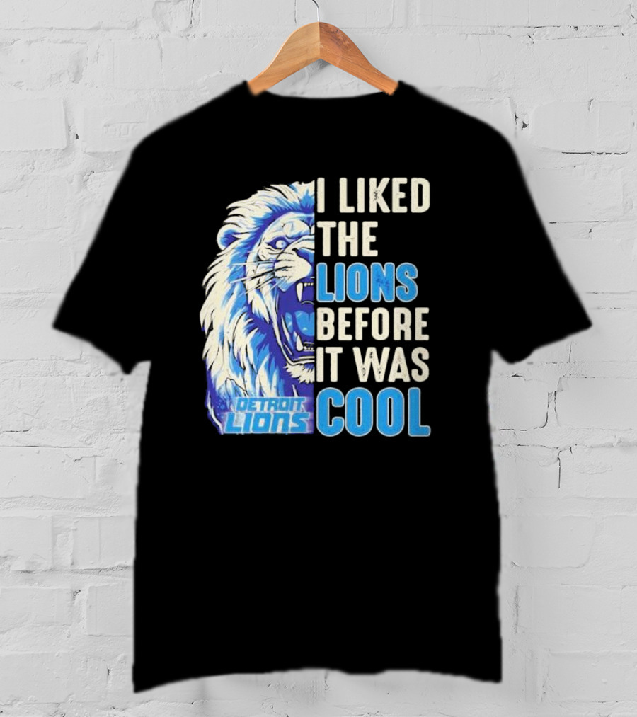 Detroit Lions I Liked The Lions Before It Was Cool Lion T-Shirt