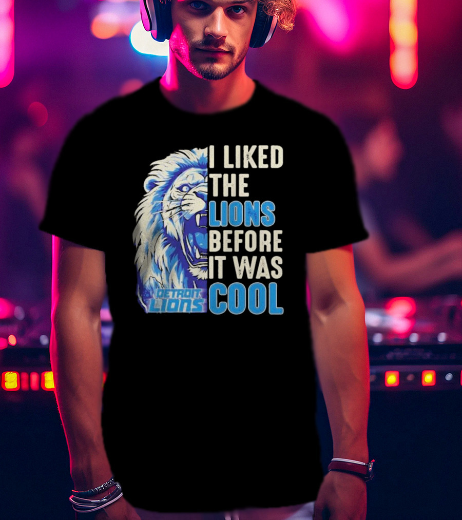 Detroit Lions I Liked The Lions Before It Was Cool Lion T-Shirt