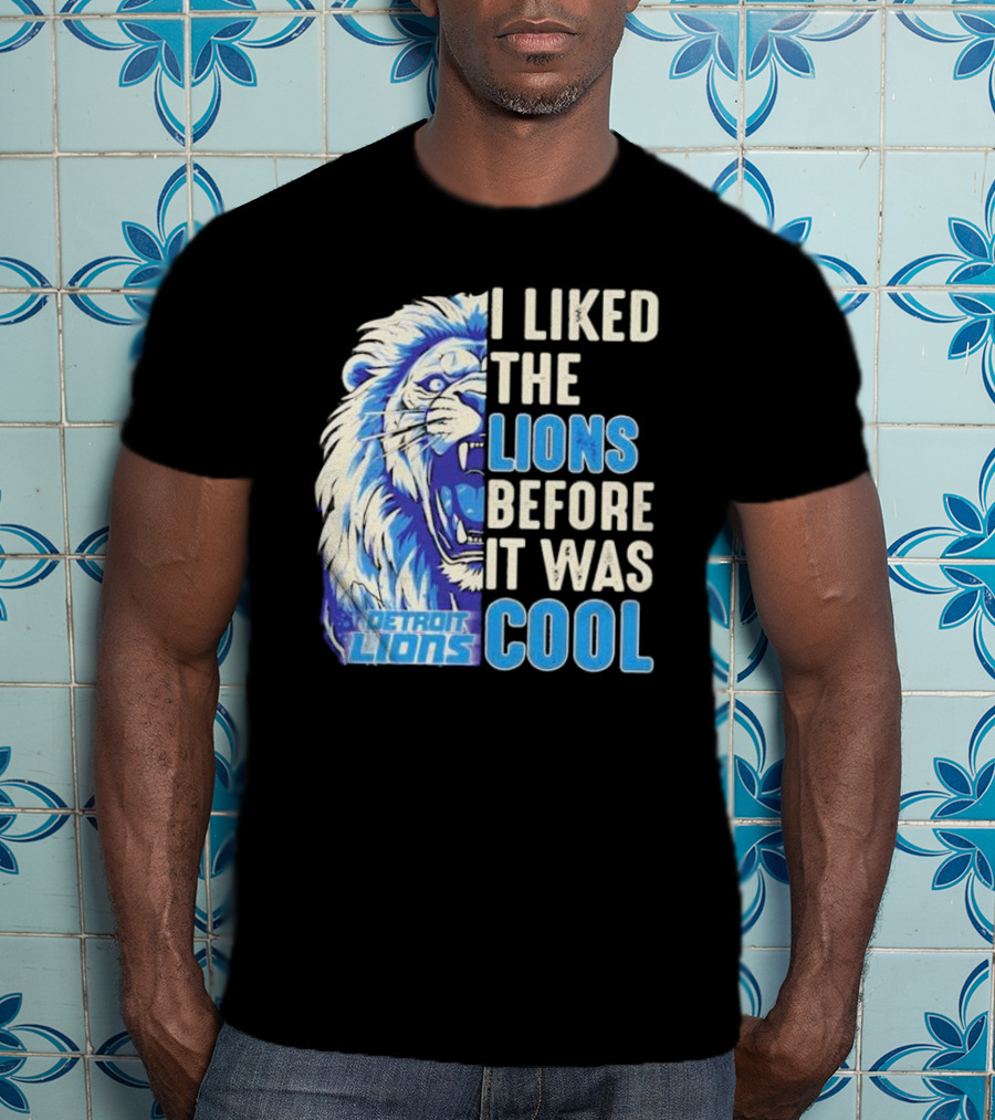 Detroit Lions I Liked The Lions Before It Was Cool Lion T-Shirt