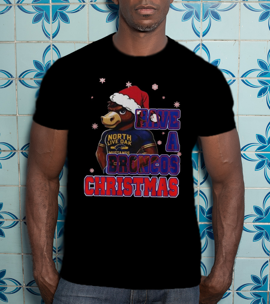 Have A Broncos Christmas North Live Oak Mustangs Santa T-Shirt