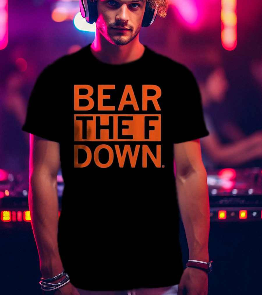 BEAR THE F DOWN Chicago Football T-Shirt