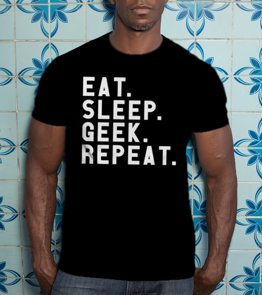 Eat Sleep Geek Repeat T-Shirt