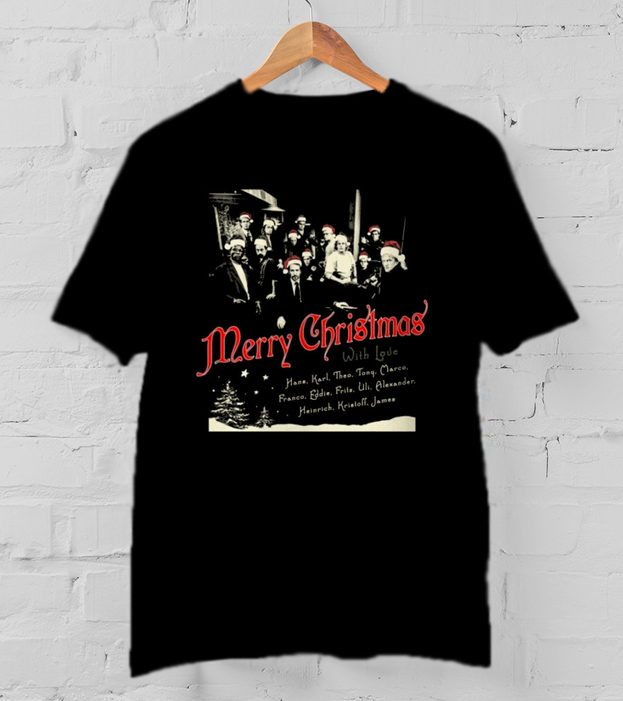 Merry Christmas With Love Hans Karl Theo Tony Marco Franco Eddie Fritz Uli Alexander Heinrich Kristoff James T-Shirt