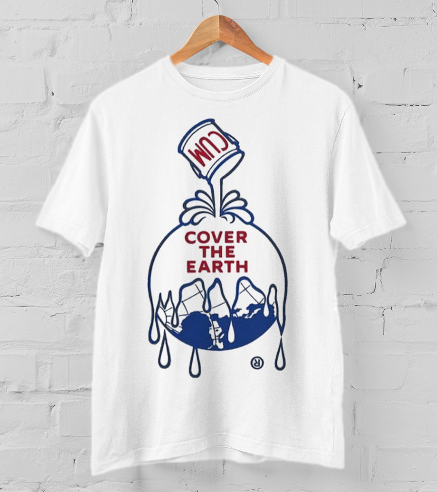 Cum Cover The Earth T-Shirt