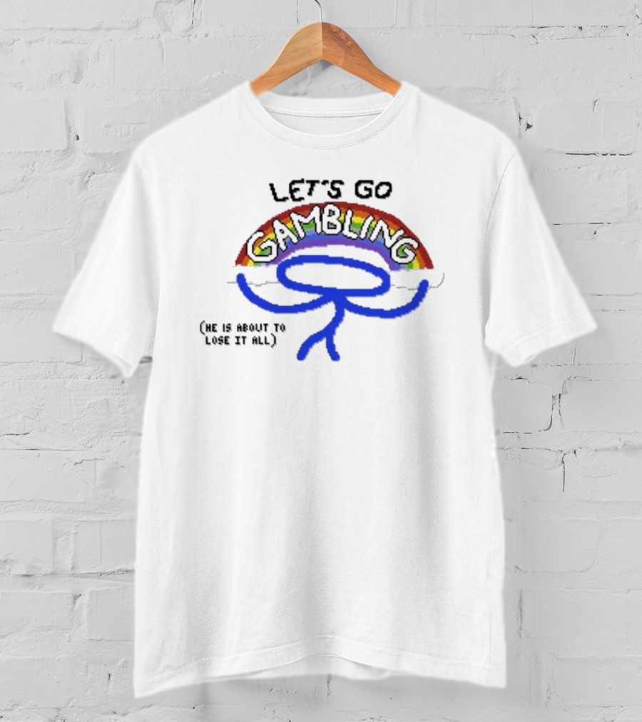 Raxdflipnote Let’s Go Gambling He Is About To Lose It All Rainbow Stick Figure T-Shirt