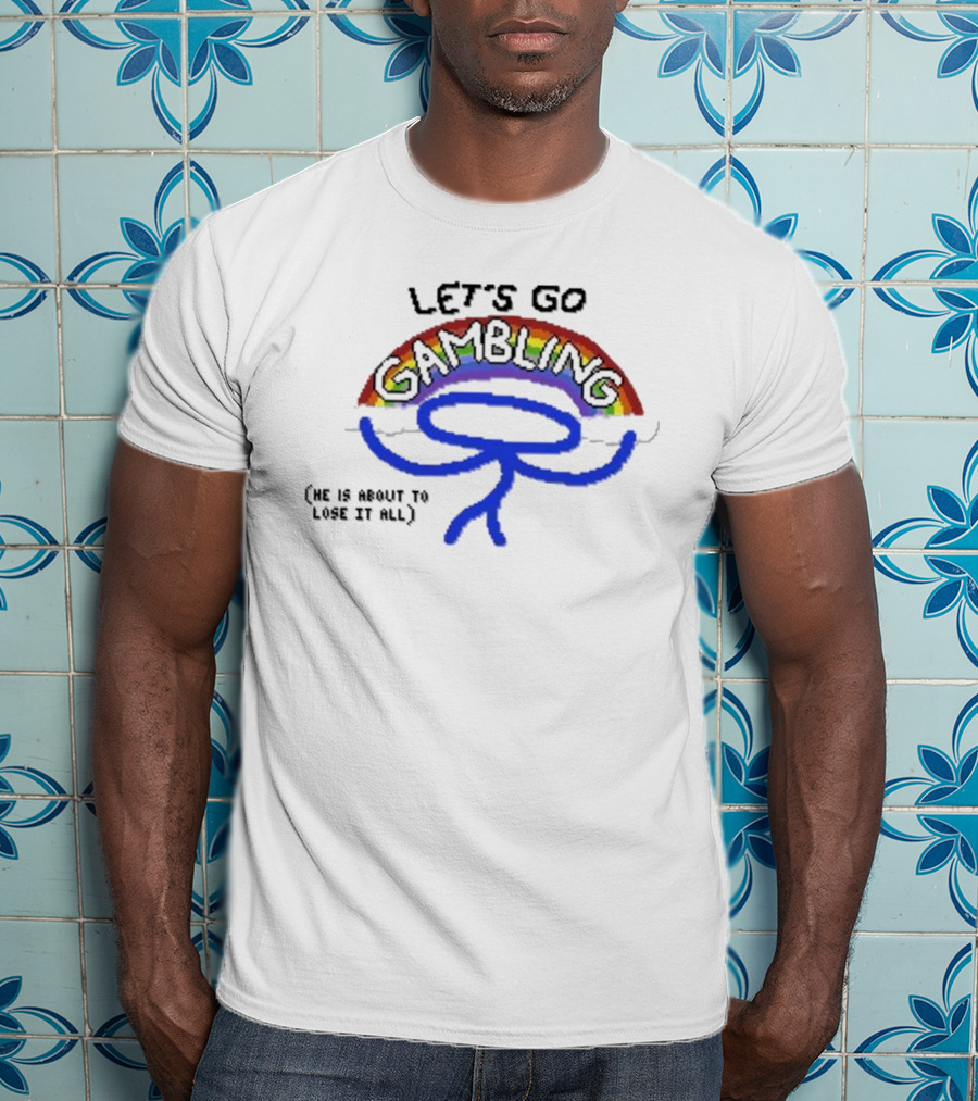 Raxdflipnote Let’s Go Gambling He Is About To Lose It All Rainbow Stick Figure T-Shirt