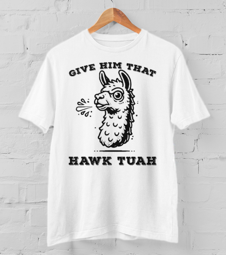Give Him That Hawk Tuah Spitting Llama 24 T-Shirt