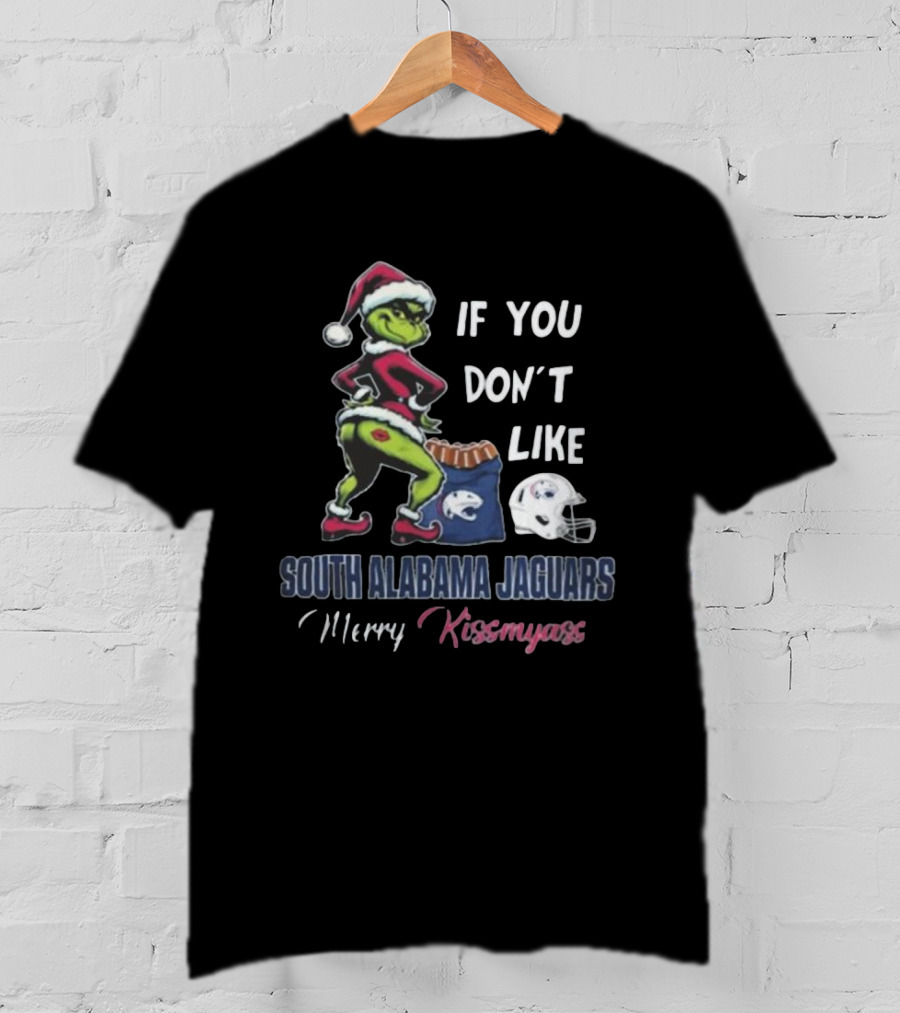 If You Don’t Like South Alabama Jaguars Merry Kissmyass Grinch Santa T-Shirt