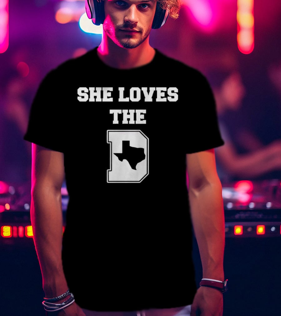 She Loves The D Texas Map Dallas Texas Pride T-Shirt