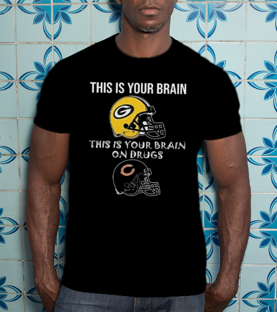 This Is Your Brain Green Bay Packers Helmet This Is Your Brain On Drugs Chicago Bears Helmet T-Shirt