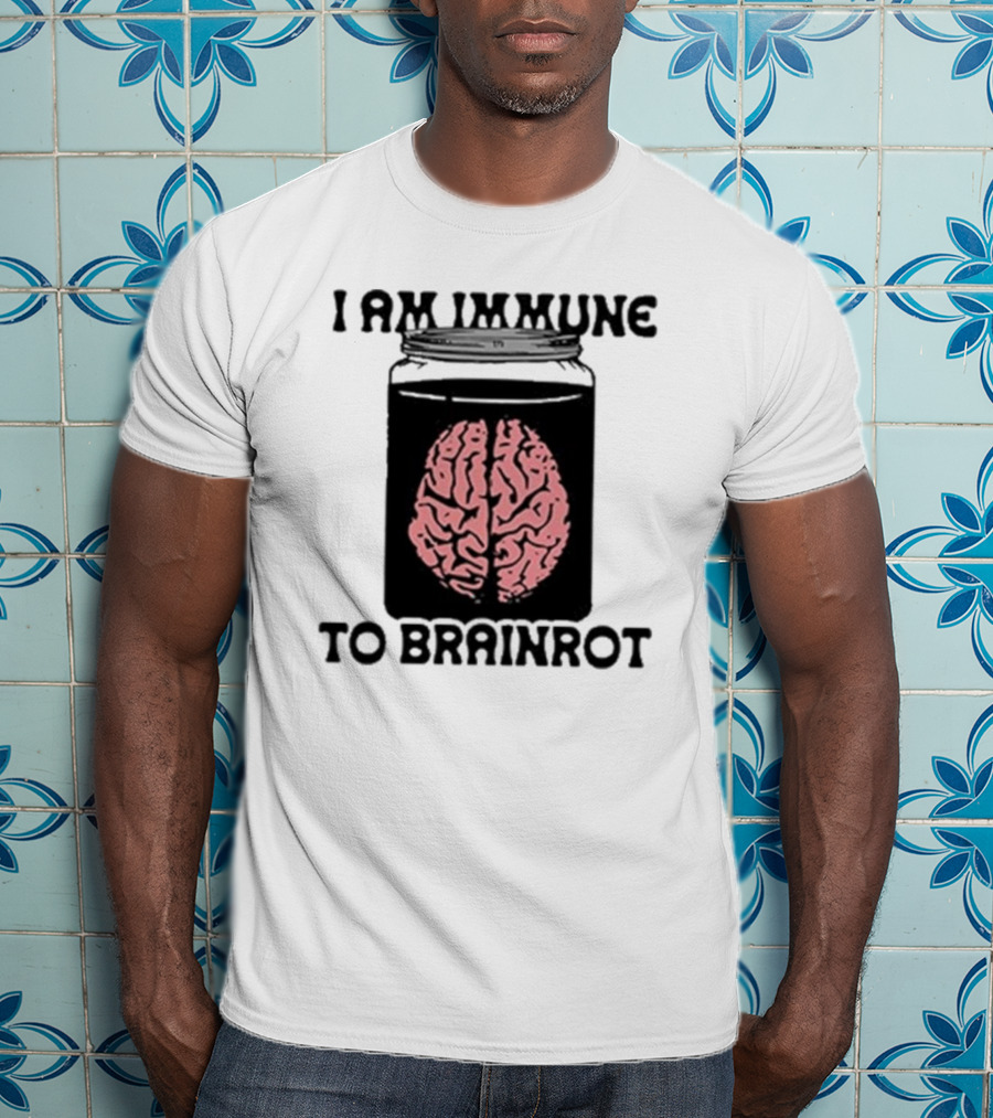I Am Immune To Brainrot In A Jar T-Shirt