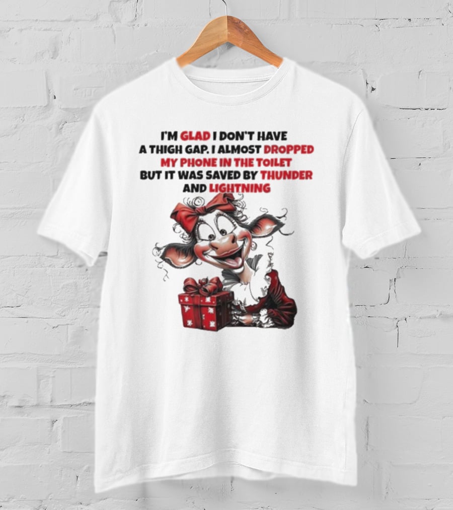 I’m Glad I Don’t Have A Thigh Gap I Almost Dropped My Phone In The Toilet But It Was Saved By Thunder And Lightning Cow Christmas T-Shirt
