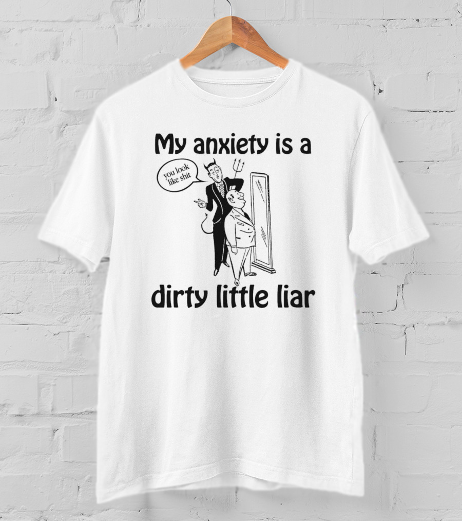 My Anxiety Is A Dirty Little Liar Devil Reflection Saying You Look Like Shit T-Shirt