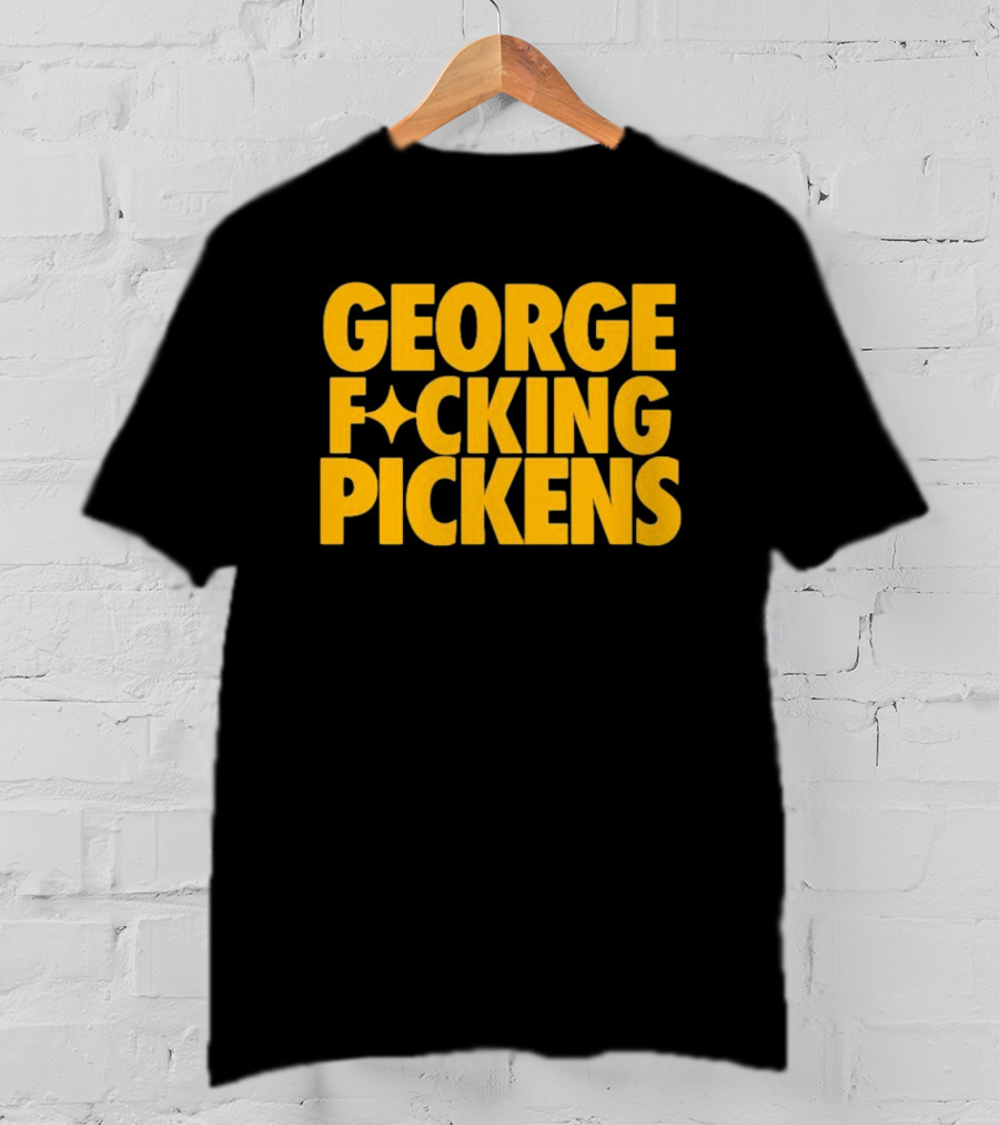 George Fvcking Pickens Pittsburgh Steelers Fan Favorite Star Player T-Shirt