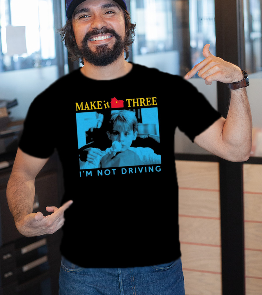 MAKE It THREE I’M NOT DRIVING Kevin McCallister Home Alone T-Shirt
