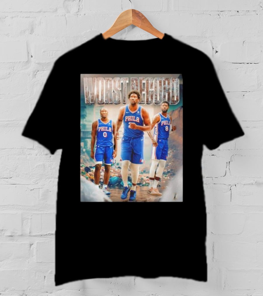 Worst Record Philadelphia 76ers Tyrese Maxey Joel Embiid Paul George T-Shirt